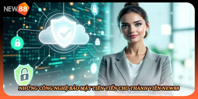 Những công nghệ bảo mật tiên tiến cho thành viên New88
