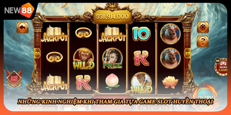 Những kinh nghiệm khi tham gia tựa game slot huyền thoại