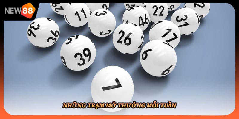 Những trạm mở thưởng mỗi tuần