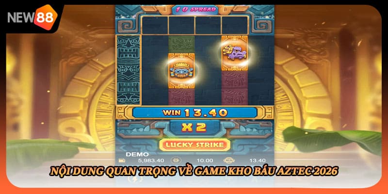 Nội dung quan trọng về game kho báu aztec 2026